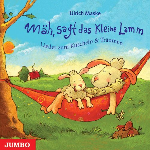 Mäh, Sagt das Kleine Lamm: Lieder zum Kuscheln & Träumen
